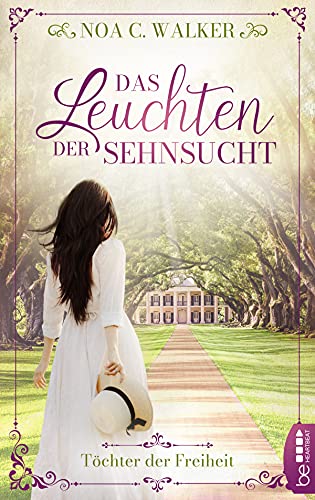 Noa C. Walker  -  Das Leuchten der Sehnsucht &ndash; T&ouml;chter der Freiheit
