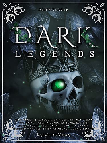 Cover: Nan Arrow & Kathrin Wandres & J.K. Bloom & Lena Knod. Gwyn & Tabea Meinecke & Maron Fuchs  -  Dark Legends