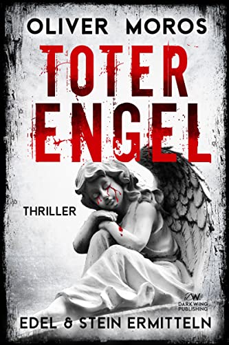 Cover: Moros, Oliver  -  Toter Engel: Ein Edel & Stein Thriller (Kripo Berlin)