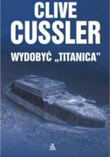 Clive Cussler - Dirk Pitt (tom 3) Podnieść Titanica