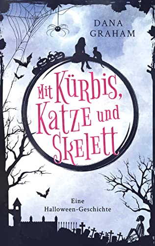 Cover: Dana Graham  -  Mit Kürbis, Katze und Skelett: Eine Halloween - Geschichte