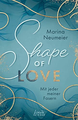 Cover: Neumeier, Marina  -  Shape of Love: Mit jeder meiner Fasern