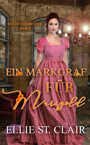 Cover: Ellie St. Clair  -  Blühende Bräute 2  -  Ein Markgraf für Marigold