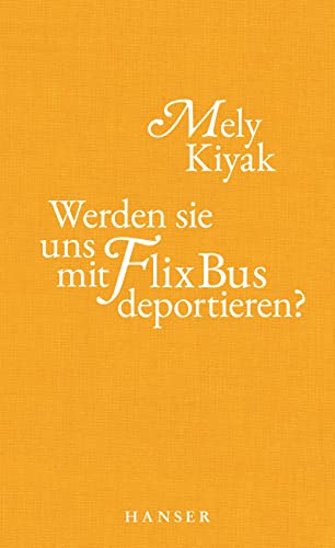 Mely Kiyak  -  Werden sie uns mit FlixBus deportieren