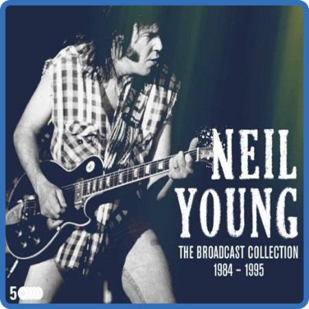 Neil Young - The Broadcast Collection 1984-1995 (5CD) (2022)