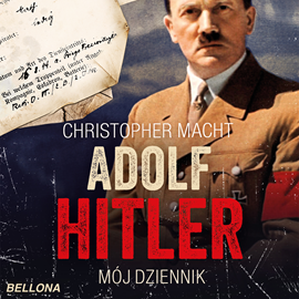 Christopher Macht - Adolf Hitler. Mój dziennik