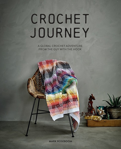 Mark Roseboom - Crochet Journey: A Global Crochet Adventure from the Guy with the Hook (2022)