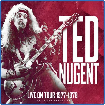 Ted Nugent - Live On Tour 1977-1978 (live) (2022)