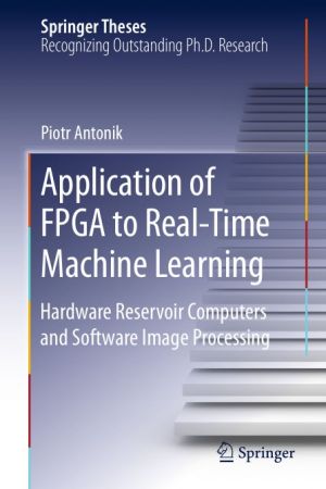 Application of FPGA to Real‐Time Machine Learning: Hardware Reservoir Computers and Software Image Processing