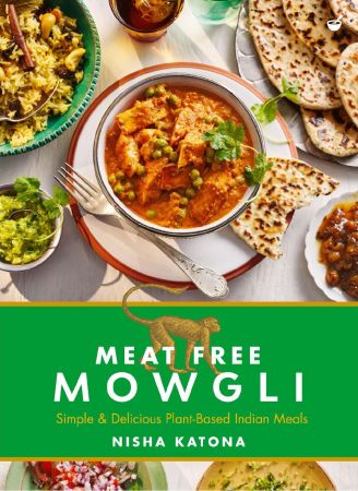 Meat Free Mowgli: Simple & Delicious Plant Based Indian Meals