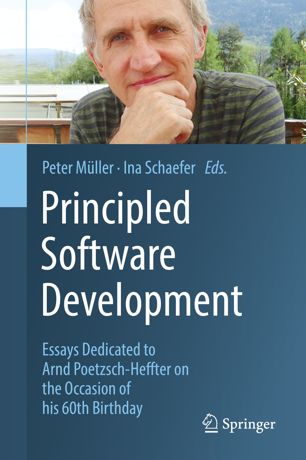 Principled Software Development: Essays Dedicated to Arnd Poetzsch Heffter on the Occasion of his 60th Birthday