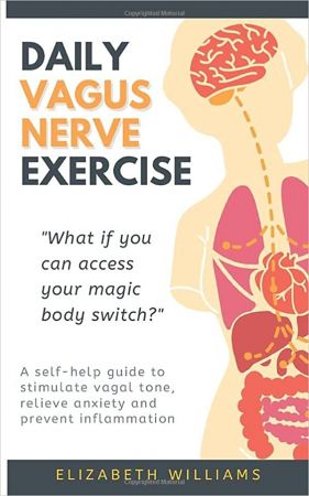 Daily Vagus Nerve Exercise: A Self Help Guide to Stimulate Vagal Tone, Relieve Anxiety and Prevent Inflammation [True EPUB]