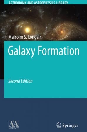 Galaxy Formation, Second Edition By Malcolm S. Longair