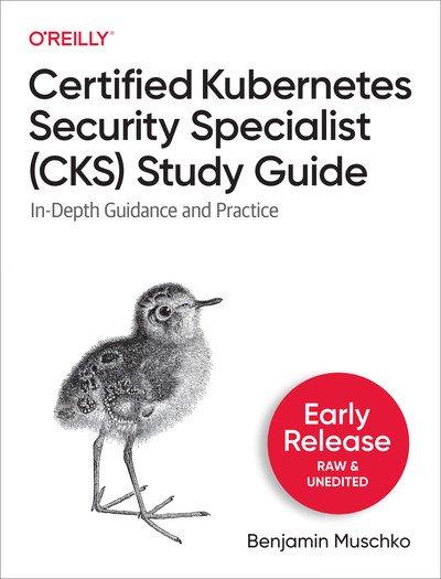 Certified Kubernetes Security Specialist (CKS) Study Guide (First Early Release)