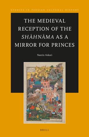 The Medieval Reception of the Shahnama as a Mirror for Princes