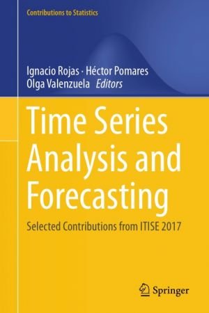 Time Series Analysis and Forecasting: Selected Contributions from ITISE 2017