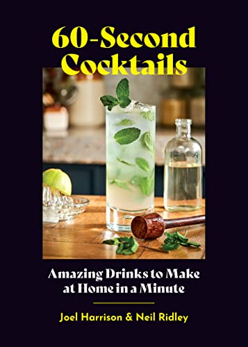 60 Second Cocktails: Amazing Drinks to Make at Home in a Minute