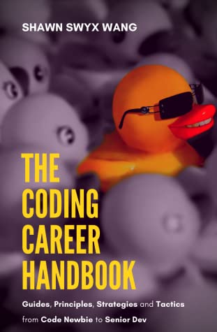 The Coding Career Handbook: Guides, Principles, Strategies, and Tactics – from Code Newbie to Senior Dev