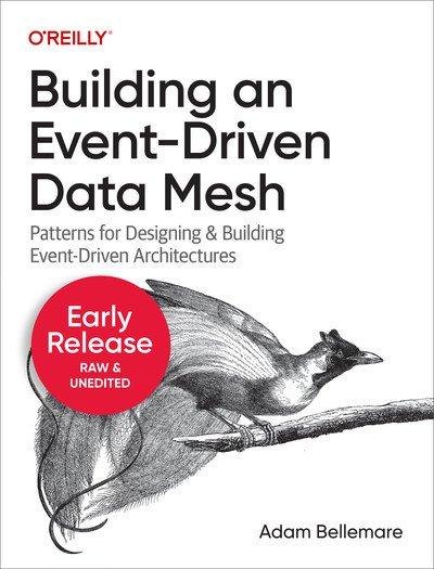 Building an Event Driven Data Mesh (Second Early Release)