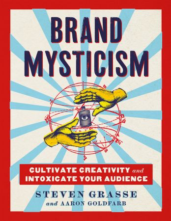 Brand Mysticism: Cultivate Creativity and Intoxicate Your Audience