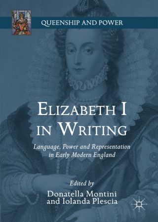 Elizabeth I in Writing: Language, Power and Representation in Early Modern England