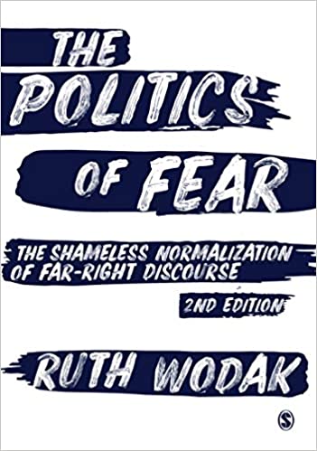The Politics of Fear: The Shameless Normalization of Far Right Discourse