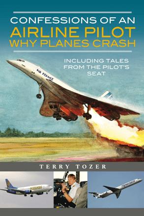 Confessions of an Airline Pilot : Why Planes Crash: Including Tales from the Pilot's Seat