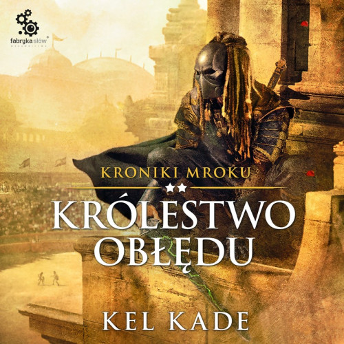 Kel Kade - Cykl Kroniki mroku (tom 2) Królestwo obłędu