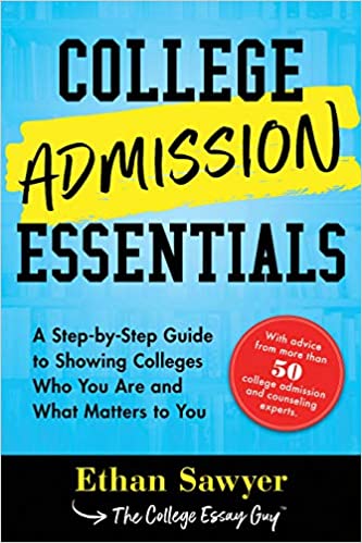 College Admission Essentials: A Step by Step Guide to Showing Colleges Who You Are and What Matters to You