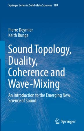 Sound Topology, Duality, Coherence and Wave Mixing: An Introduction to the Emerging New Science of Sound