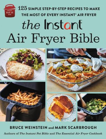 The Instant® Air Fryer Bible: 125 Simple Step by Step Recipes to Make the Most of Every Instant® Air Fryer