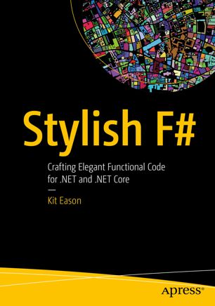 Stylish F#: Crafting Elegant Functional Code for .NET and .NET Core