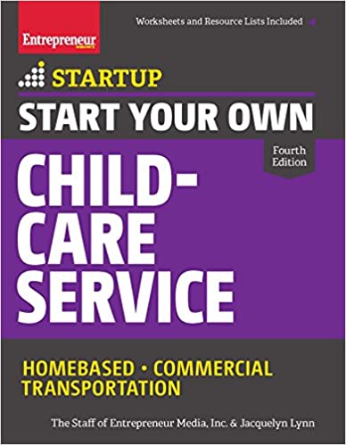 Start Your Own Child Care Service: Your Step By Step Guide to Success (StartUp Series)