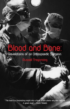 Blood and Bone: Revelations of an Orthopaedic Surgeon
