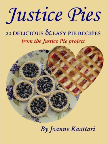 Justice Pies: 20 Delicious & Easy Pie Recipes from the Justice Pie Project