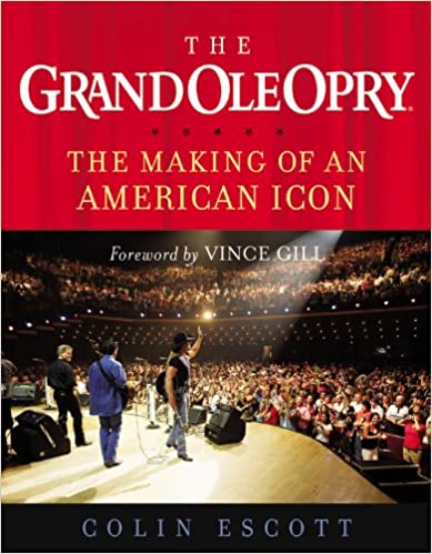 The Grand Ole Opry: The Making of an American Icon