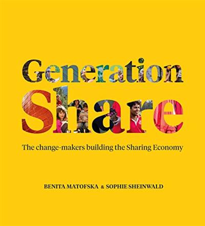 Generation Share: The Change Makers Building the Sharing Economy