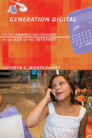 Generation Digital: Politics, Commerce, and Childhood in the Age of the Internet