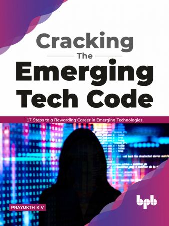 Cracking the Emerging Tech Code: 17 Steps to a Rewarding Career in Emerging Technologies (True EPUB)