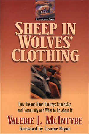 Sheep in Wolves' Clothing: How Unseen Need Destroys Friendship and Community and What to Do about It