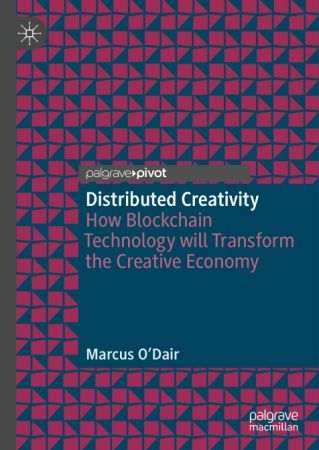 Distributed Creativity: How Blockchain Technology will Transform the Creative Economy