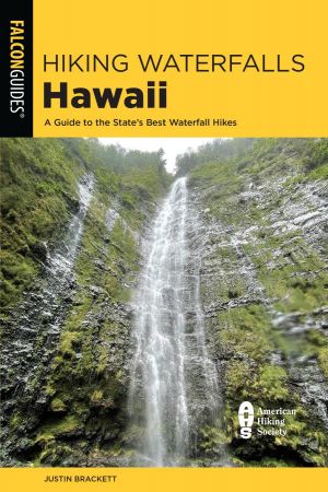 Hiking Waterfalls Hawaii: A Guide to the State's Best Waterfall Hikes (State Hiking Guides)