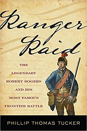 Ranger Raid: The Legendary Robert Rogers and His Most Famous Frontier Battle