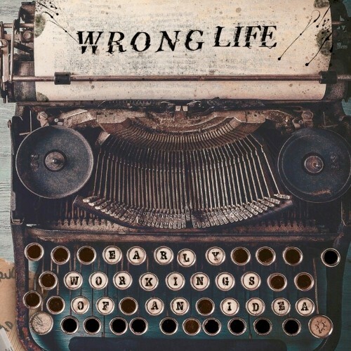 Wrong Life - Early Workings Of An Idea (2022)