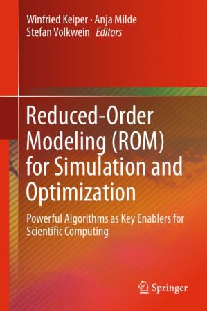 Reduced Order Modeling (ROM) for Simulation and Optimization: Powerful Algorithms as Key Enablers for Scientific Computing
