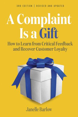 A Complaint Is a Gift: How to Learn from Critical Feedback and Recover Customer Loyalty, 3rd Edition (True EPUB)