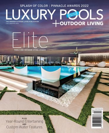 Luxury Pools Magazine   Fall/Winter 2022