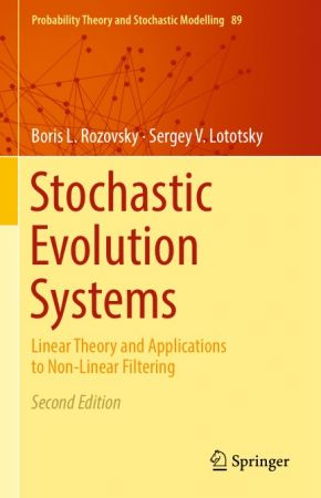 Stochastic Evolution Systems: Linear Theory and Applications to Non Linear Filtering, Second Edition