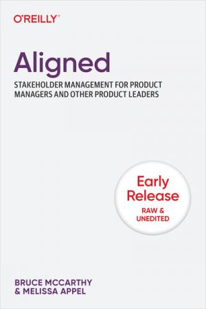 Aligned: Stakeholder Management for Product Managers and Other Product Leaders