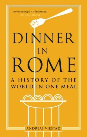 Dinner in Rome: A History of the World in One Meal